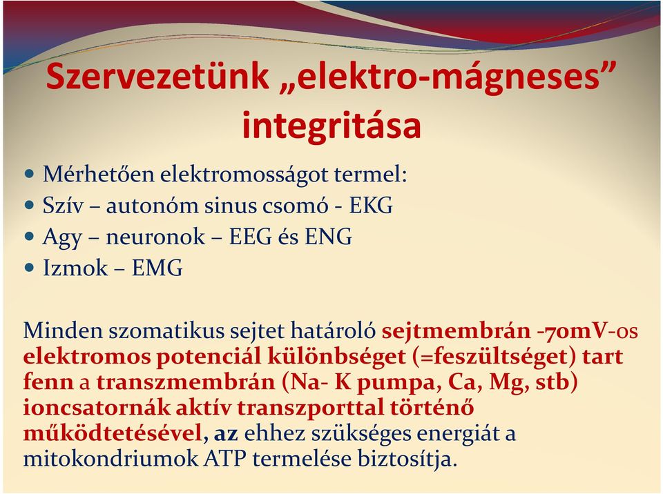 potenciál különbséget (=feszültséget) tart fenn a transzmembrán (Na-K pumpa, Ca, Mg, stb) ioncsatornák