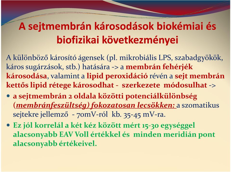 ) hatására -> a membrán fehérjék károsodása, valamint a lipidperoxidáció peroxidáció révén a sejt membrán kettős lipidrétege károsodhat - szerkezete