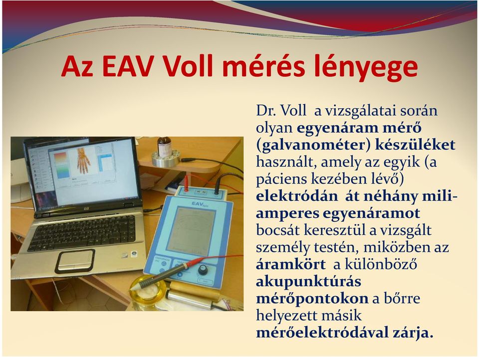 amely az egyik (a páciens kezében lévő) elektródán át néhány miliamperesegyenáramot