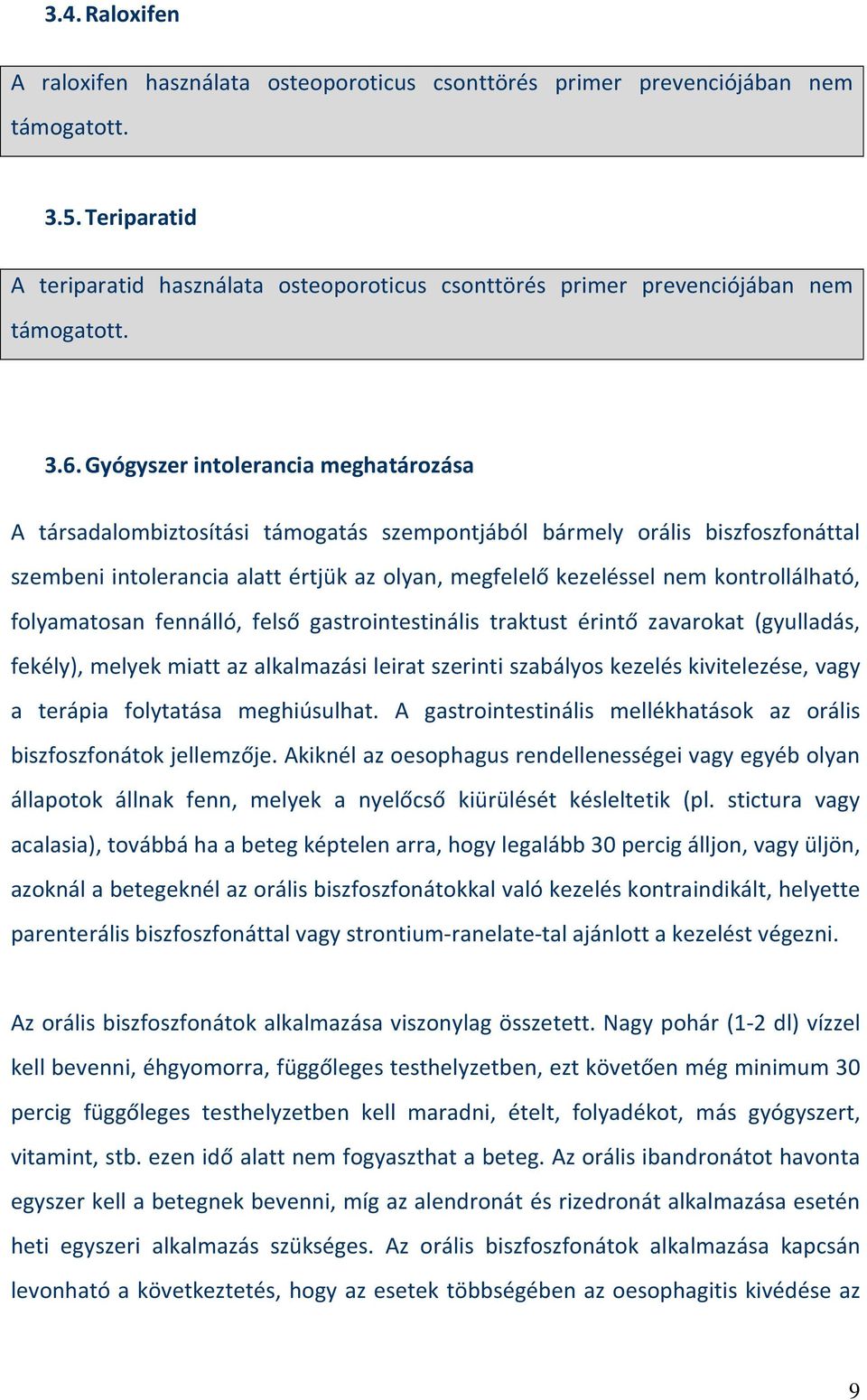 Gyógyszer intolerancia meghatározása A társadalombiztosítási támogatás szempontjából bármely orális biszfoszfonáttal szembeni intolerancia alatt értjük az olyan, megfelelő kezeléssel nem