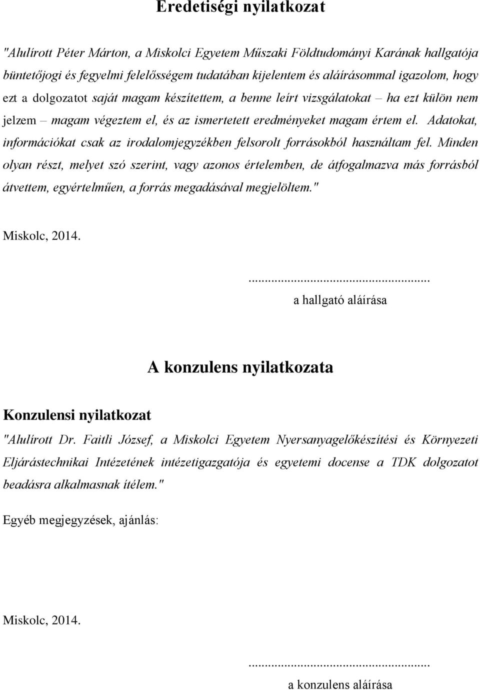 Adatokat, információkat csak az irodalomjegyzékben felsorolt forrásokból használtam fel.