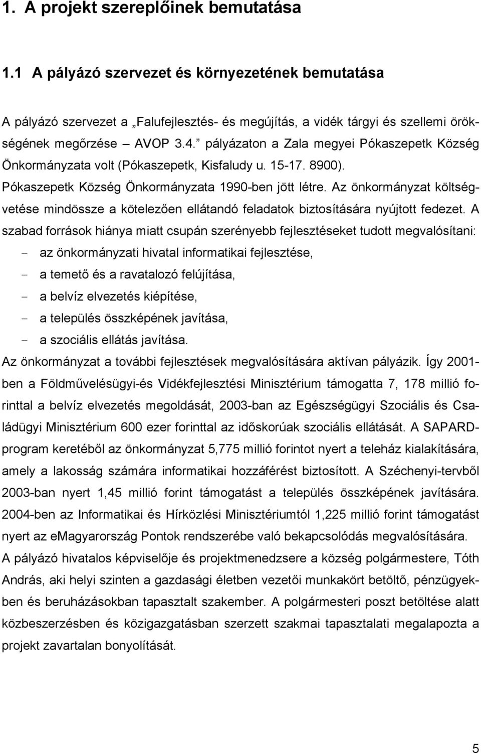 Az önkormányzat költségvetése mindössze a kötelezően ellátandó feladatok biztosítására nyújtott fedezet.