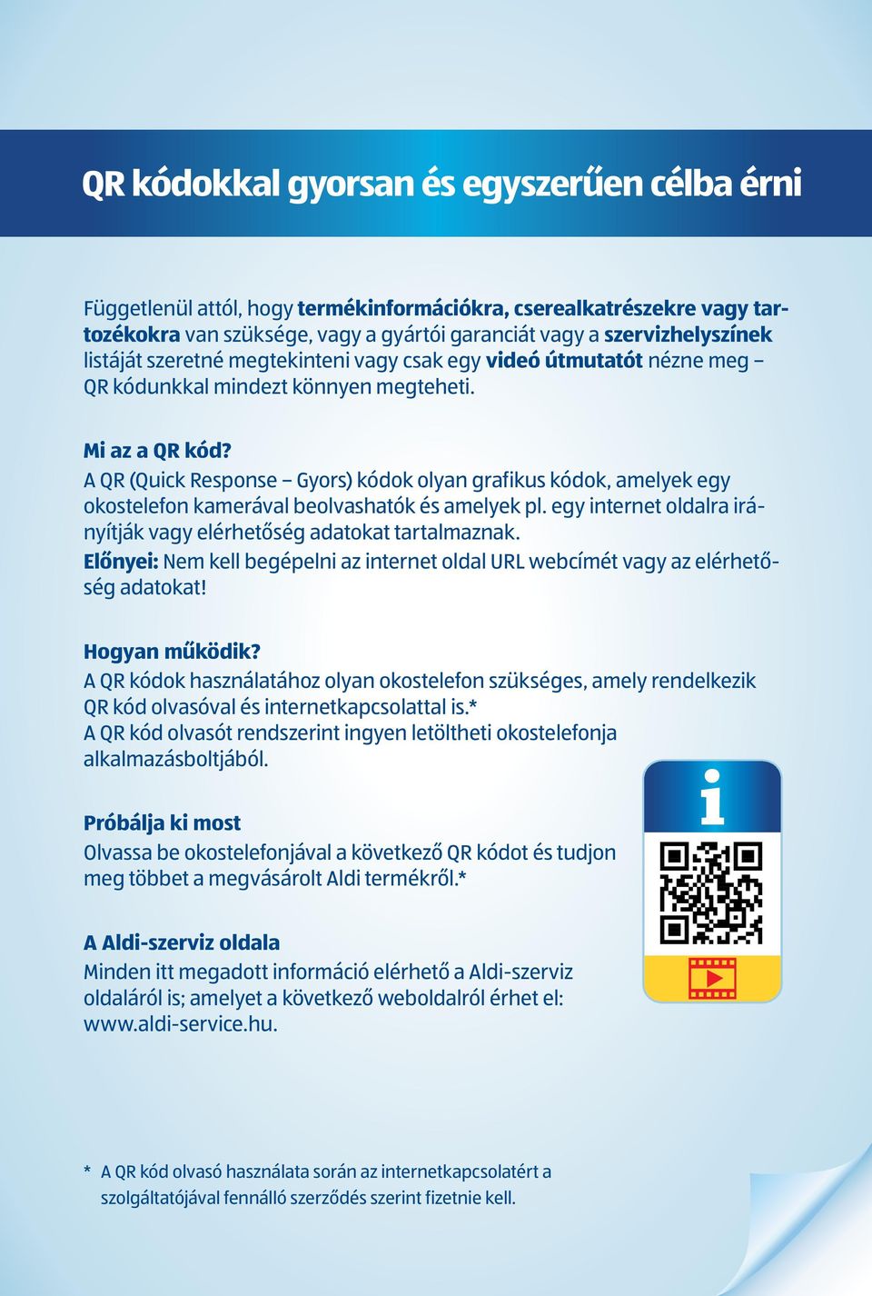 A QR (Quick Response Gyors) kódok olyan grafikus kódok, amelyek egy okostelefon kamerával beolvashatók és amelyek pl. egy internet oldalra irányítják vagy elérhetőség adatokat tartalmaznak.