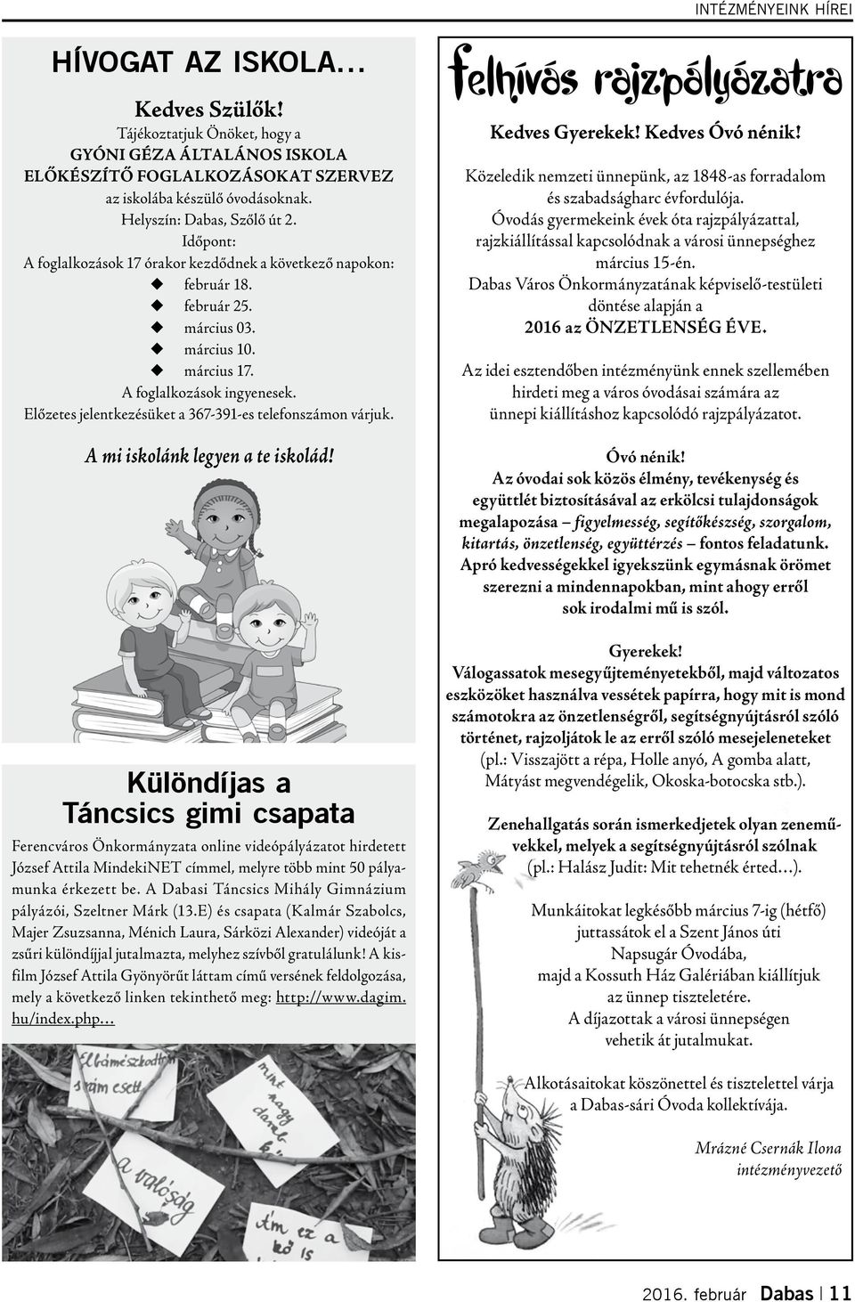 Előzetes jelentkezésüket a 367-391-es telefonszámon várjuk. A mi iskolánk legyen a te iskolád!