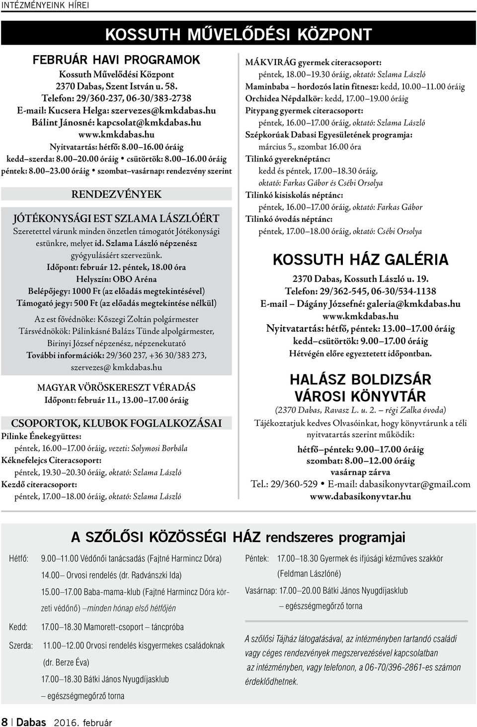 00 óráig csütörtök: 8.00 16.00 óráig péntek: 8.00 23.