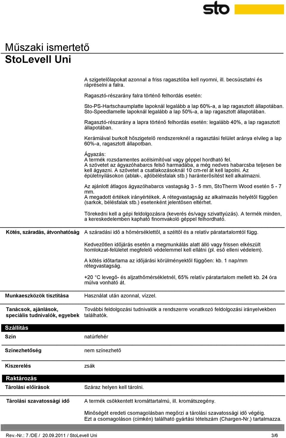 Sto-Speedlamelle lapoknál legalább a lap 50%-a, a lap ragasztott állapotában. Ragasztó-részarány a lapra történő felhordás esetén: legalább 40%, a lap ragasztott állapotában.