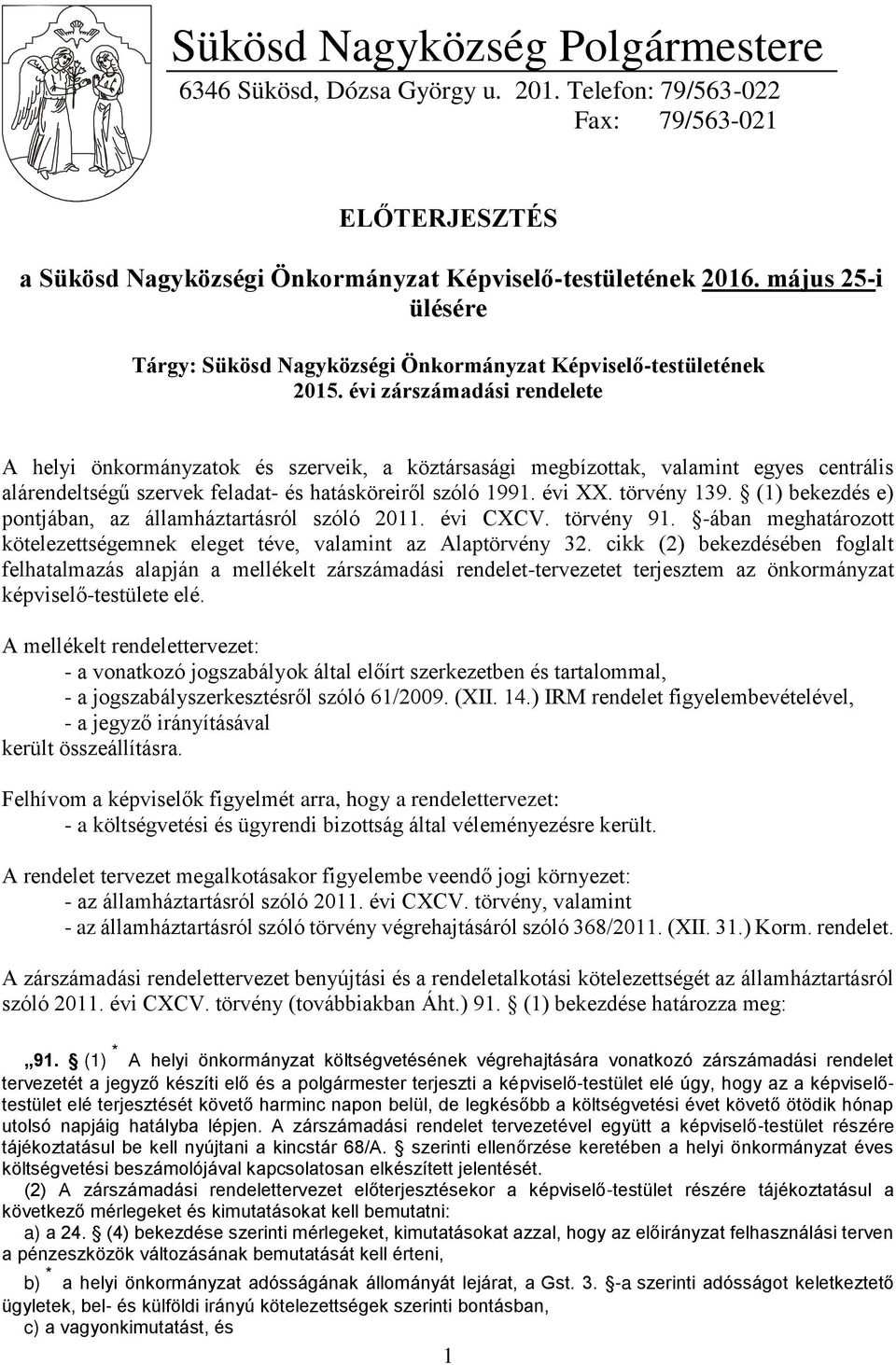 évi zárszámadási rendelete A helyi önkormányzatok és szerveik, a köztársasági megbízottak, valamint egyes centrális alárendeltségű szervek feladat- és hatásköreiről szóló 1991. évi XX. törvény 139.