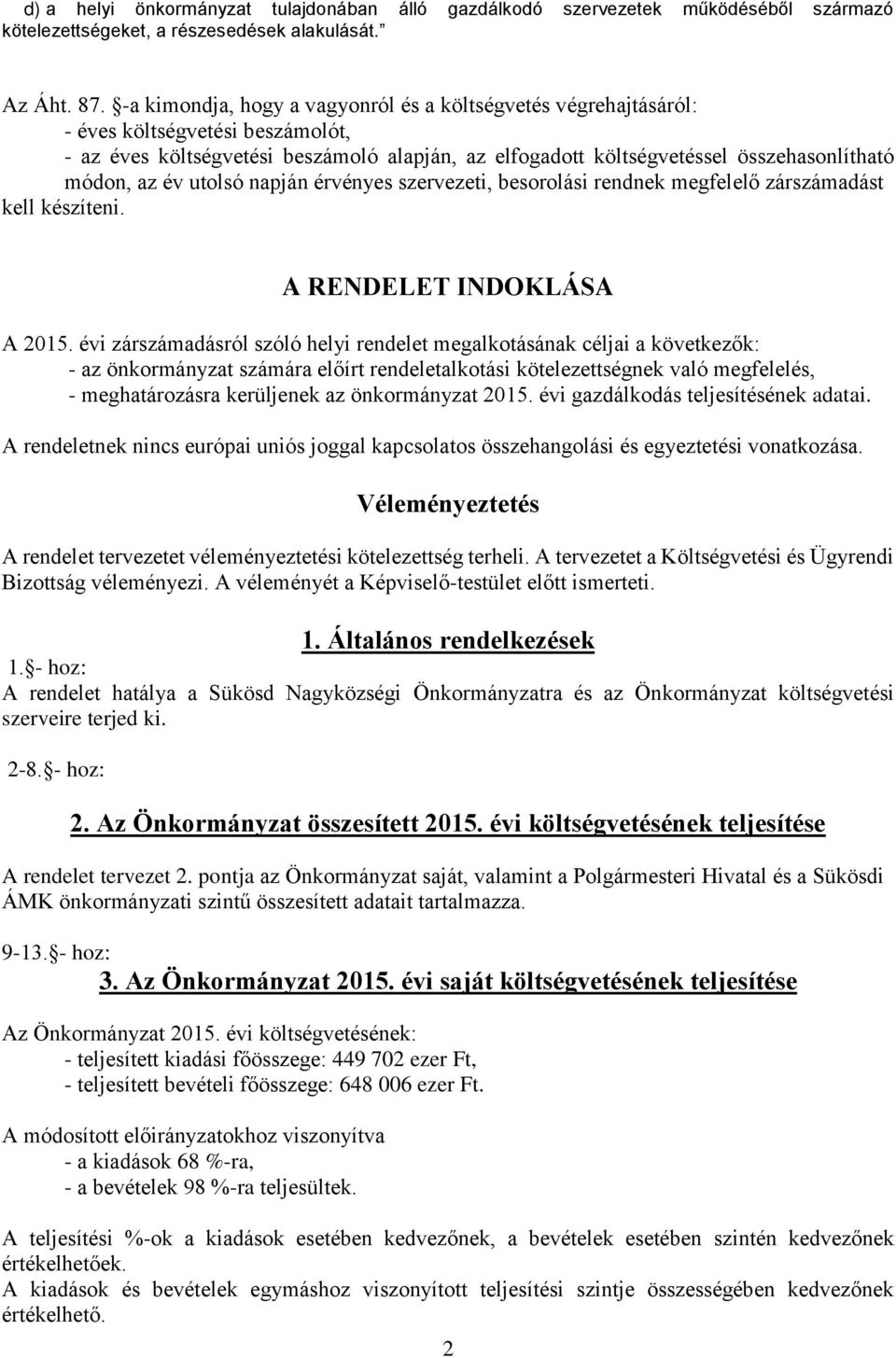 év utolsó napján érvényes szervezeti, besorolási rendnek megfelelő zárszámadást kell készíteni. A RENDELET INDOKLÁSA A 2015.