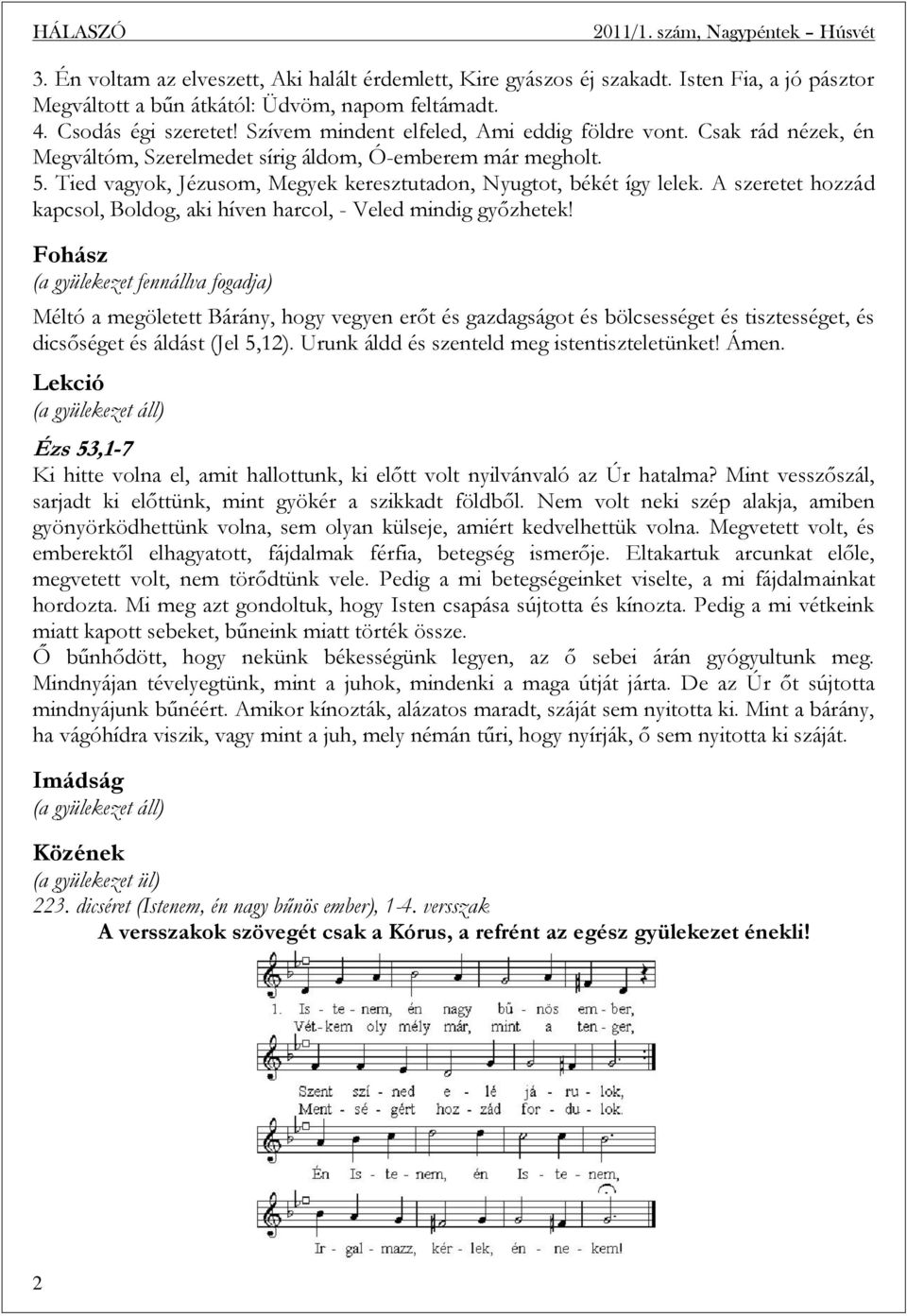 A szeretet hozzád kapcsol, Boldog, aki híven harcol, - Veled mindig győzhetek!