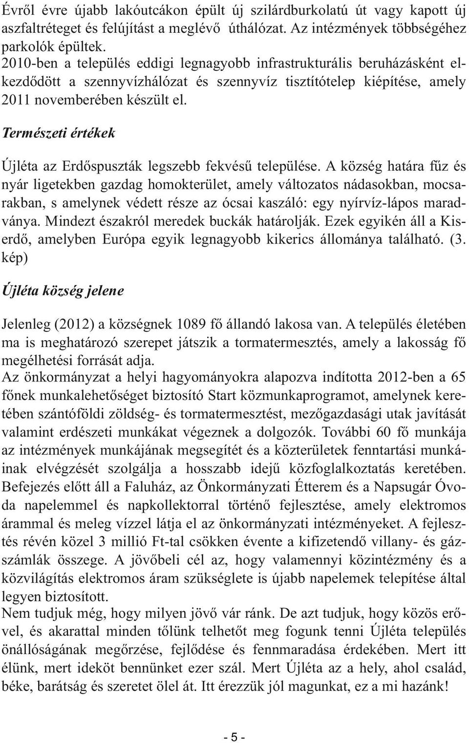 Természeti értékek Újléta az Erdőspuszták legszebb fekvésű települése.