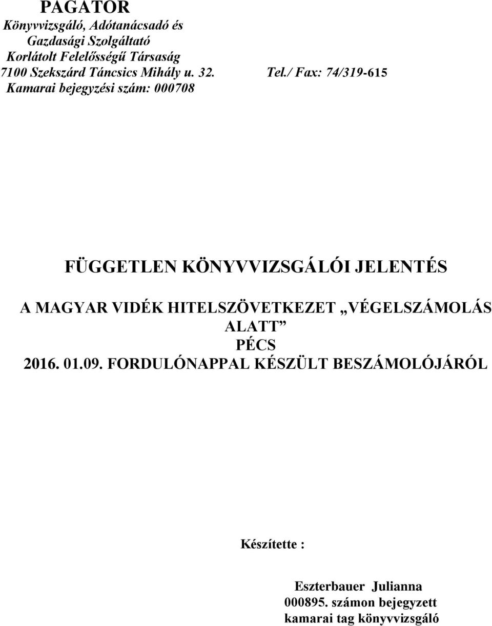 / Fax: 74/319-615 Kamarai bejegyzési szám: 000708 FÜGGETLEN KÖNYVVIZSGÁLÓI JELENTÉS A MAGYAR VIDÉK