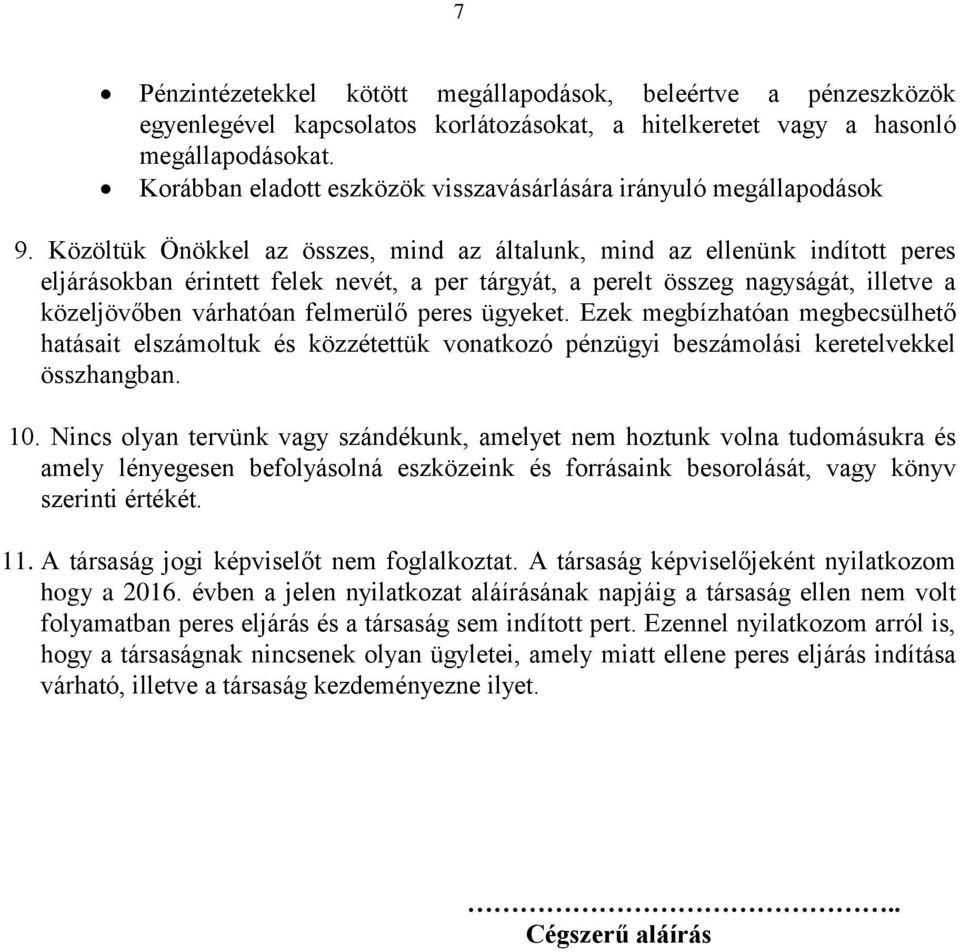 Közöltük Önökkel az összes, mind az általunk, mind az ellenünk indított peres eljárásokban érintett felek nevét, a per tárgyát, a perelt összeg nagyságát, illetve a közeljövőben várhatóan felmerülő