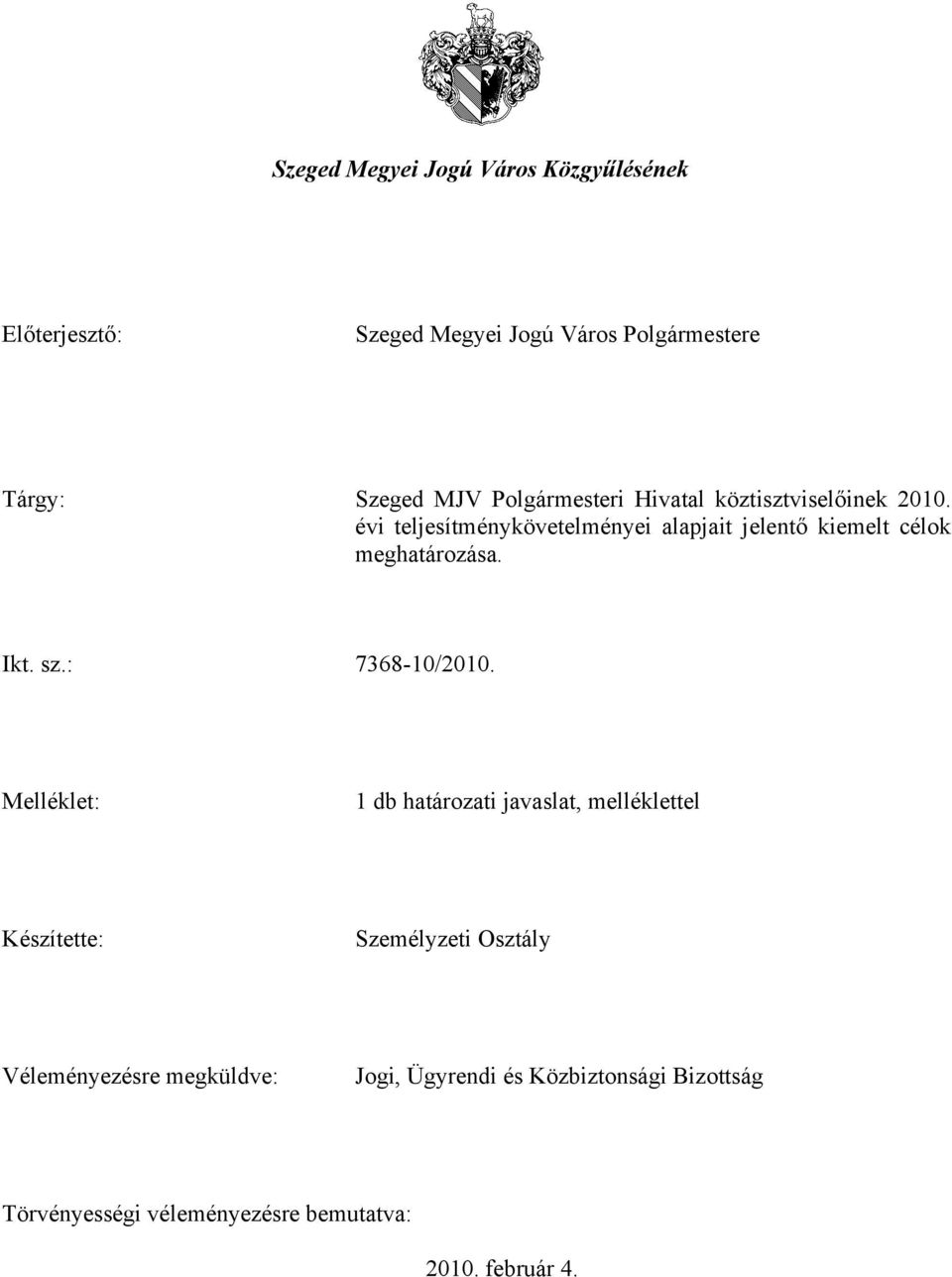 évi teljesítménykövetelményei alapjait jelentő kiemelt célok meghatározása. Ikt. sz.: 7368-10/2010.