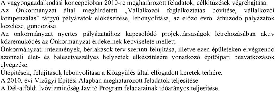 Az önkormányzat nyertes pályázataihoz kapcsolódó projekttársaságok létrehozásában aktív közreműködés az Önkormányzat érdekeinek képviselete mellett.