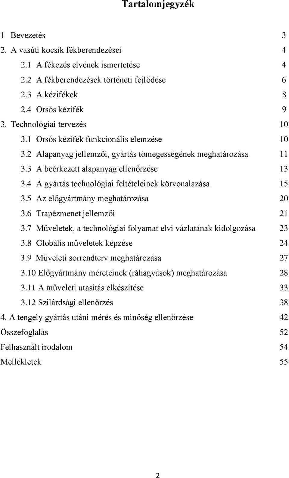 4 A gyártás technológiai feltételeinek körvonalazása 15 3.5 Az előgyártmány meghatározása 20 3.6 Trapézmenet jellemzői 21 3.7 Műveletek, a technológiai folyamat elvi vázlatának kidolgozása 23 3.