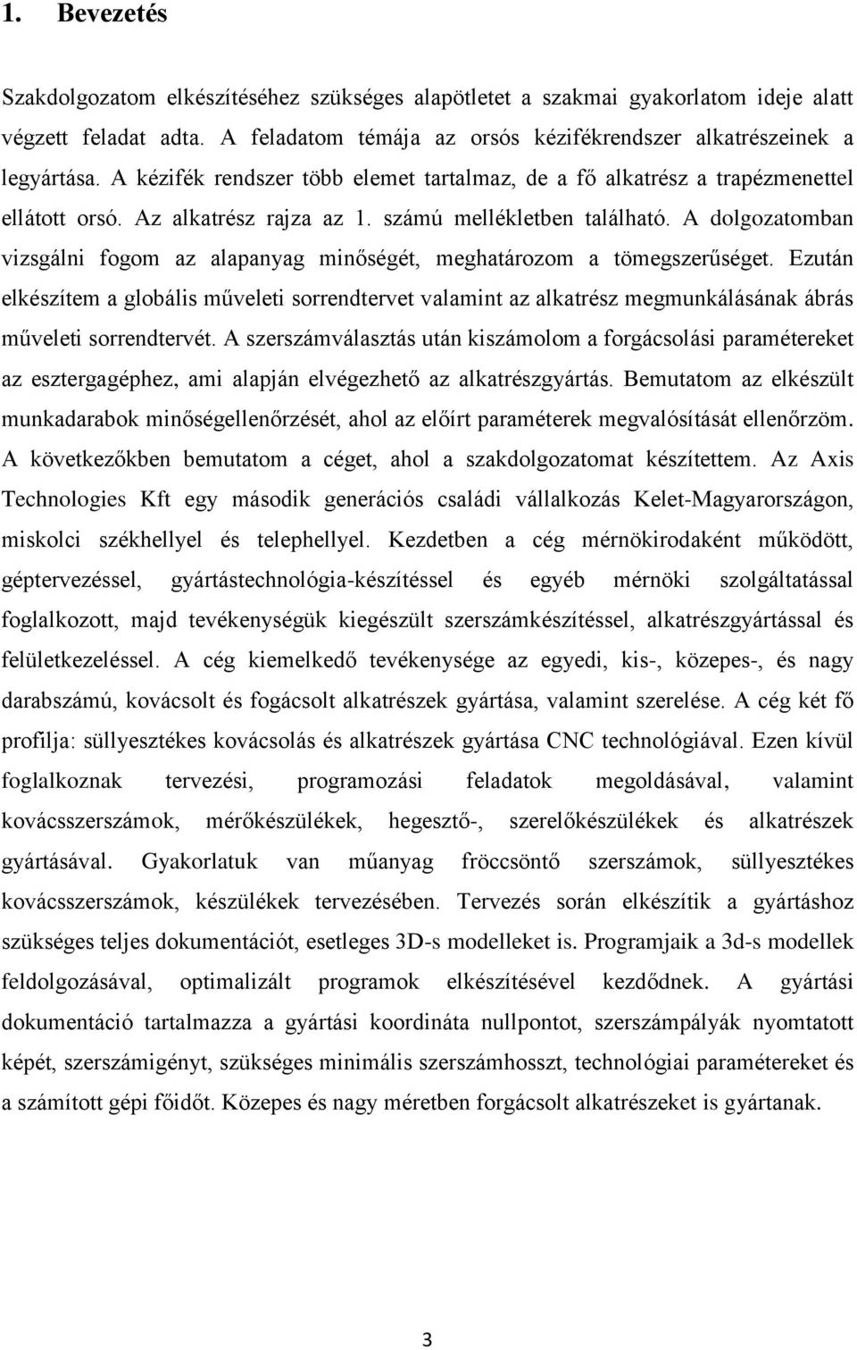 A dolgozatomban vizsgálni fogom az alapanyag minőségét, meghatározom a tömegszerűséget.