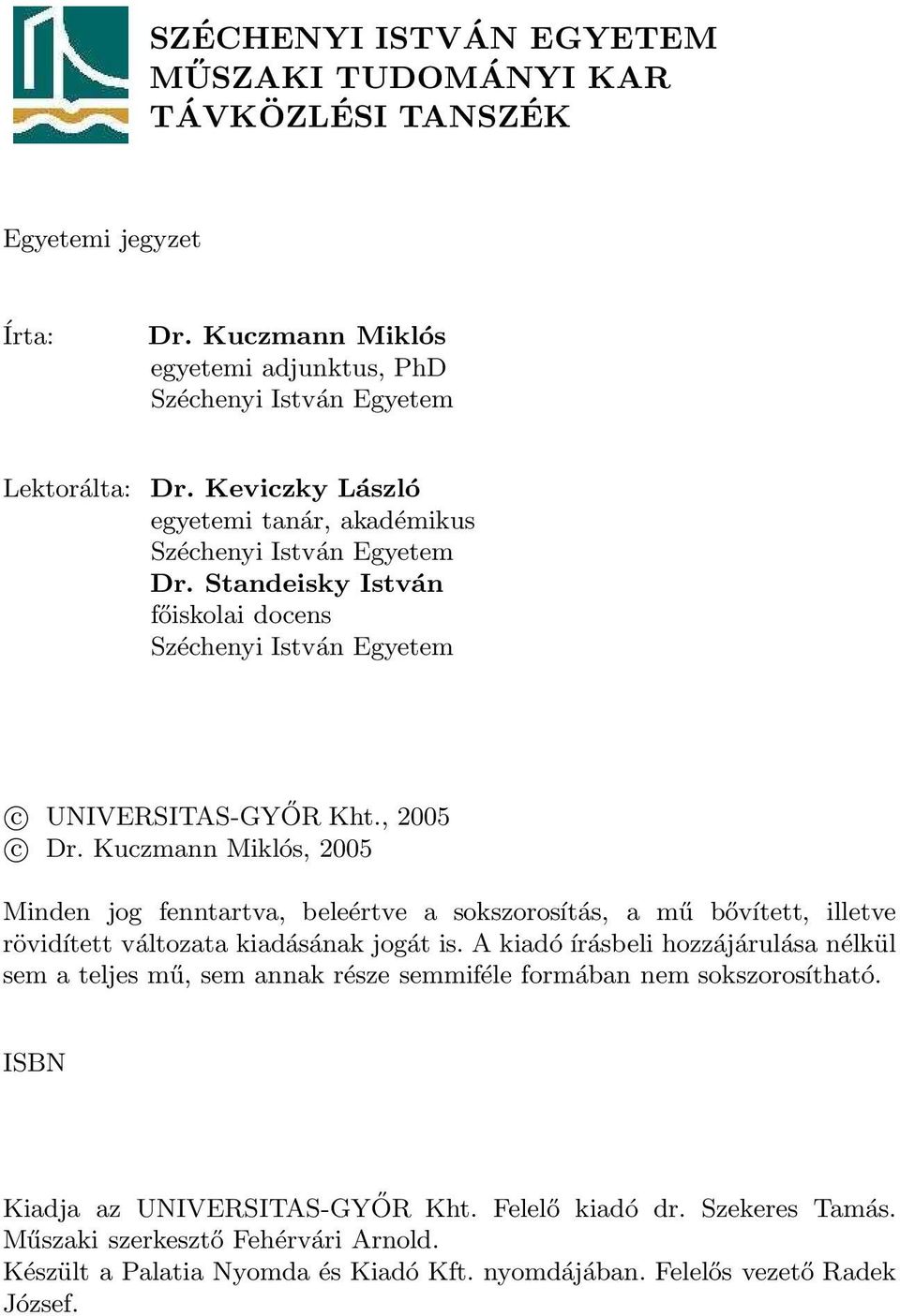 Kuczmann Miklós, 25 Minden jog fenntartva, beleértve a sokszorosítás, a mű bővített, illetve rövidített változata kiadásának jogát is.