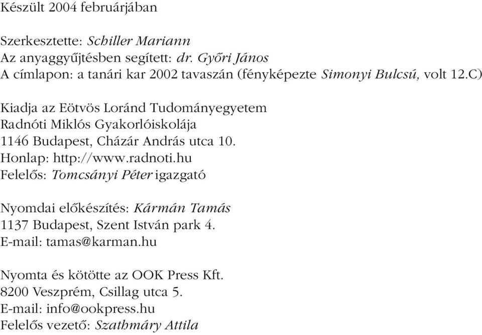 C) Kiadja az Eötvös Loránd Tudományegyetem Radnóti Miklós Gyakorlóiskolája 1146 Budapest, Cházár András utca 10. Honlap: http://www.radnoti.