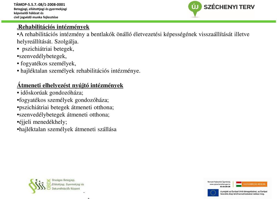 pszichiátriai betegek, szenvedélybetegek, fogyatékos személyek, hajléktalan személyek rehabilitációs intézménye.