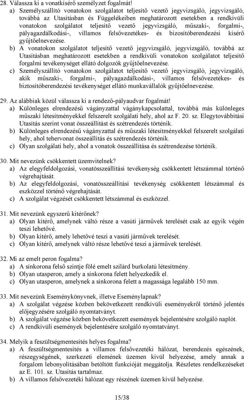 vezető jegyvizsgáló, műszaki-, forgalmi-, pályagazdálkodási-, villamos felsővezetékes- és bizosítóberendezési kísérő gyűjtőelnevezése.