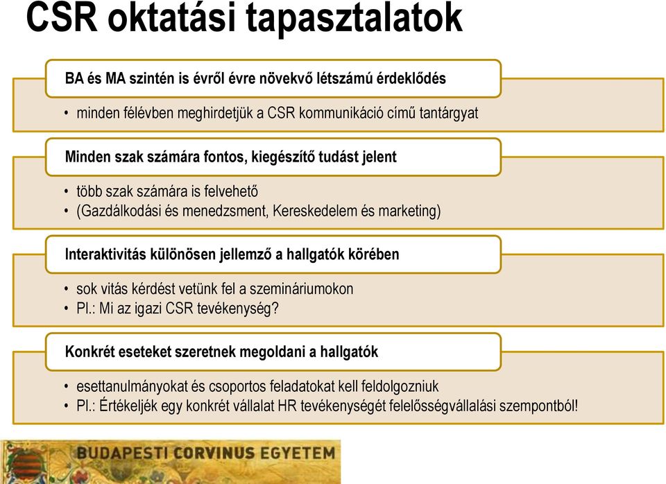 különösen jellemző a hallgatók körében sok vitás kérdést vetünk fel a szemináriumokon Pl.: Mi az igazi CSR tevékenység?