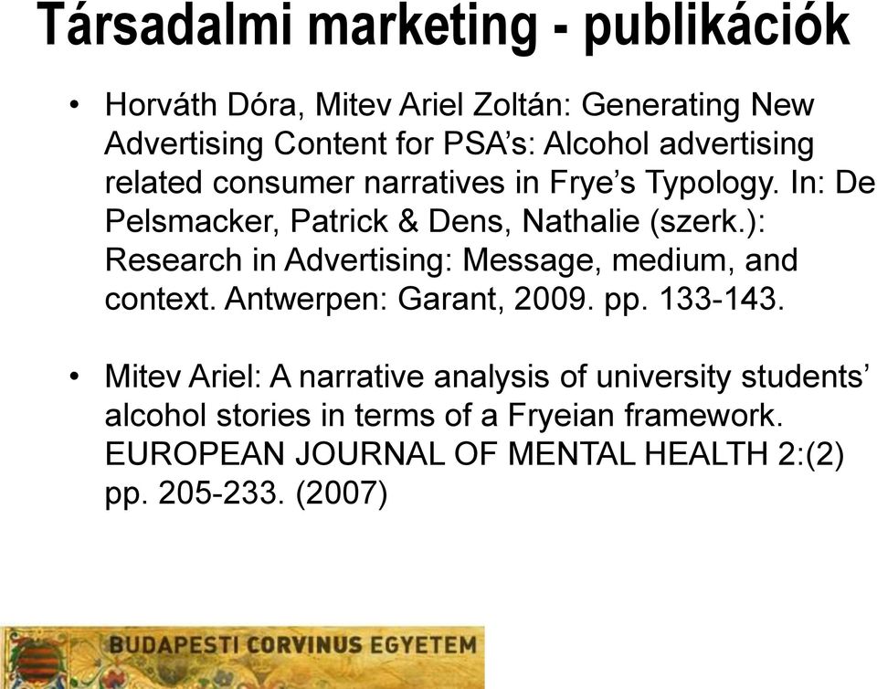 ): Research in Advertising: Message, medium, and context. Antwerpen: Garant, 2009. pp. 133-143.