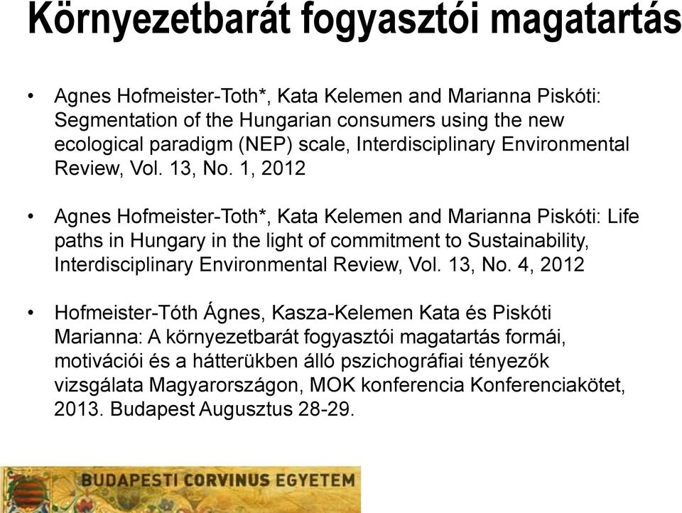 1, 2012 Agnes Hofmeister-Toth*, Kata Kelemen and Marianna Piskóti: Life paths in Hungary in the light of commitment to Sustainability, Interdisciplinary Environmental