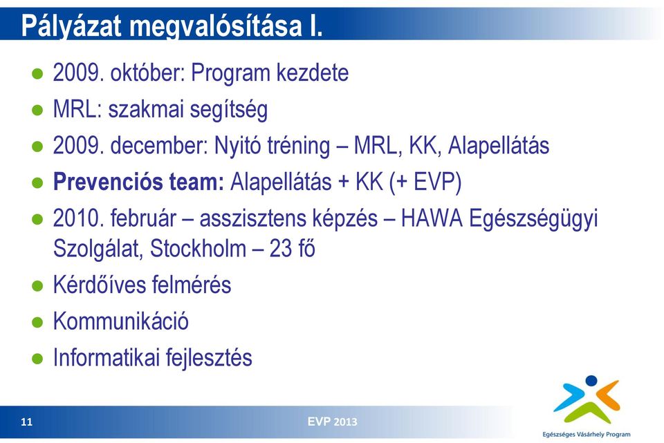 december: Nyitó tréning MRL, KK, Alapellátás Prevenciós team: Alapellátás +