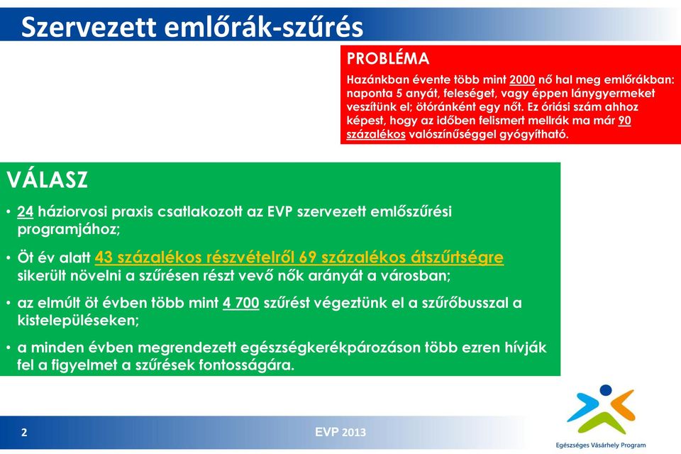 lánygyermeket veszítünk el; ötóránként egy nőt. Ez óriási szám ahhoz képest, hogy az időben felismert mellrák ma már 90 százalékos valószínűséggel gyógyítható.