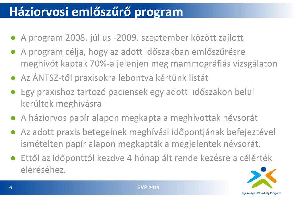 ÁNTSZ-től praxisokra lebontva kértünk listát Egy praxishoz tartozó paciensek egy adott időszakon belül kerültek meghívásra A háziorvos papír