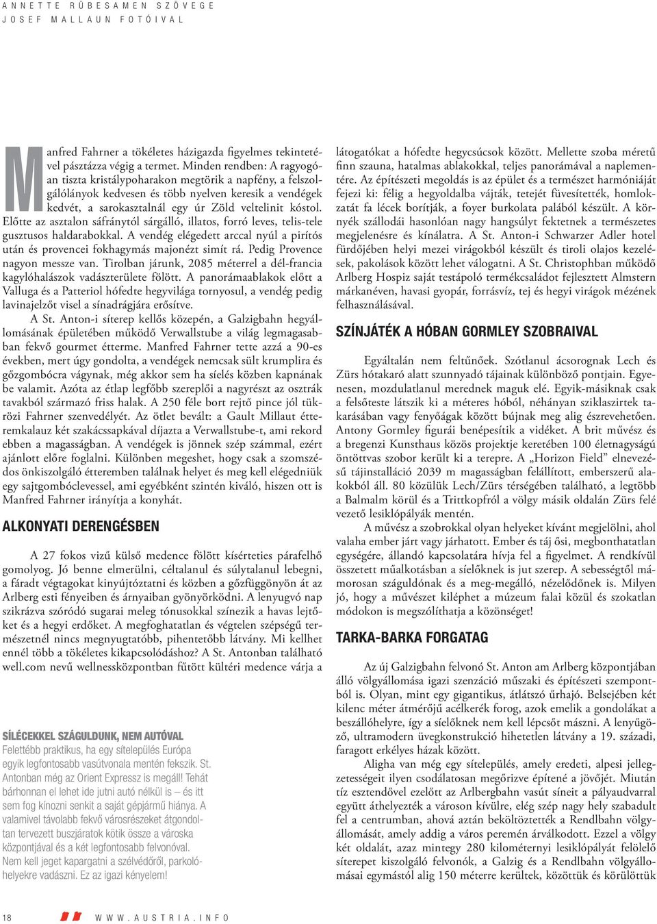 Előtte az asztalon sáfránytól sárgálló, illatos, forró leves, telis-tele gusztusos haldarabokkal. A vendég elégedett arccal nyúl a pirítós után és provencei fokhagymás majonézt simít rá.