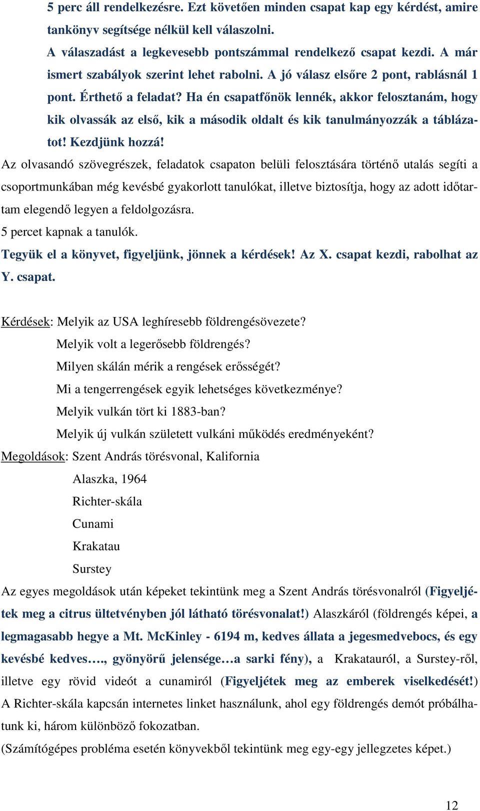 Ha én csapatfınök lennék, akkor felosztanám, hogy kik olvassák az elsı, kik a második oldalt és kik tanulmányozzák a táblázatot! Kezdjünk hozzá!