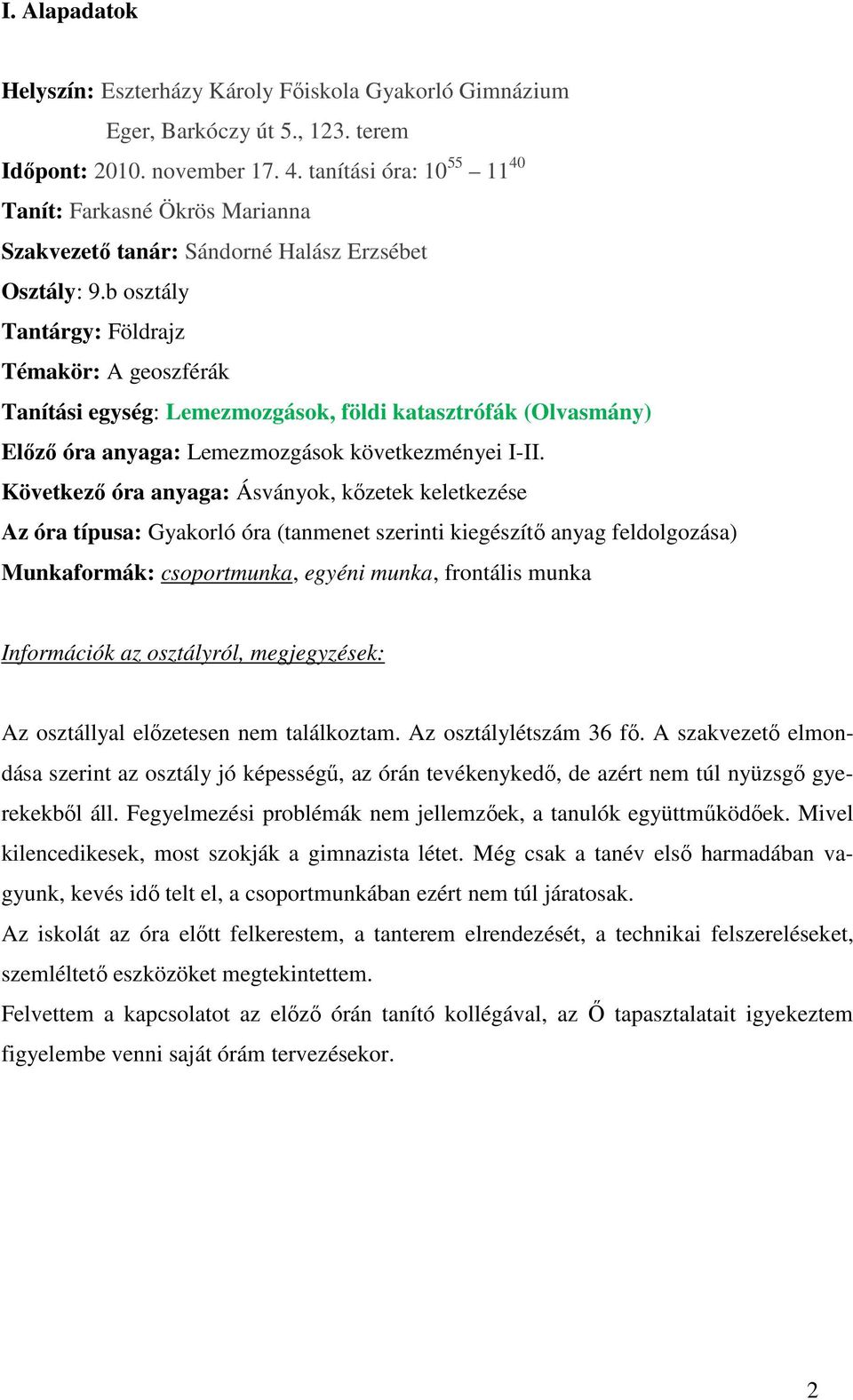 b osztály Tantárgy: Földrajz Témakör: A geoszférák Tanítási egység: Lemezmozgások, földi katasztrófák (Olvasmány) Elızı óra anyaga: Lemezmozgások következményei I-II.