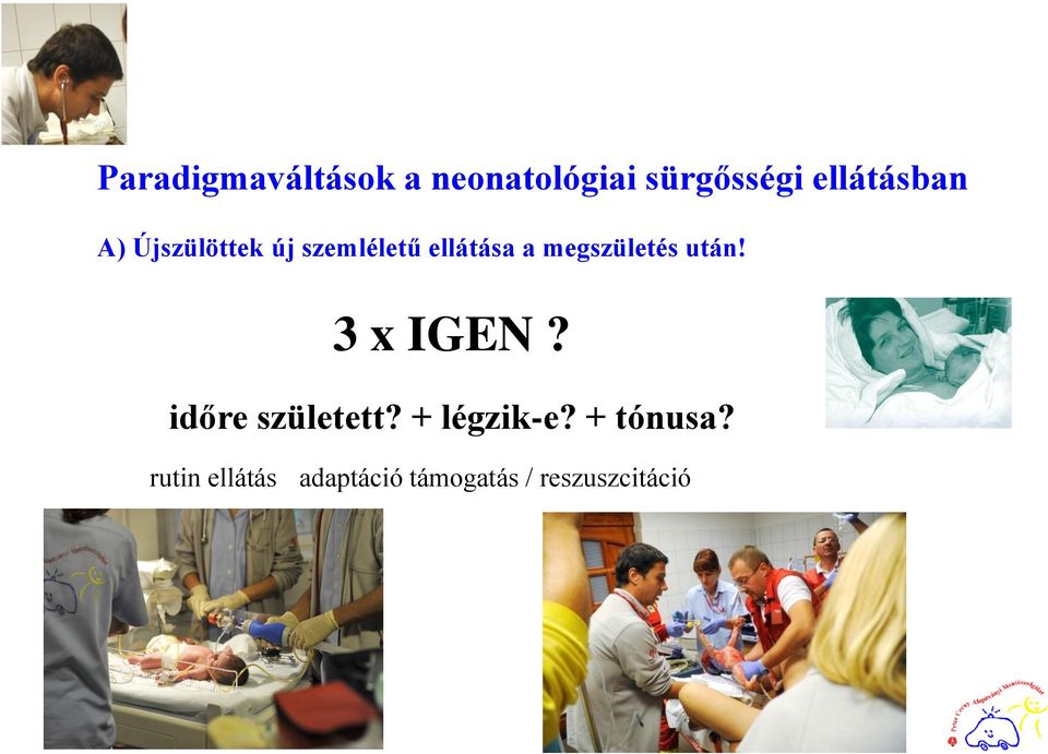 megszületés után! 3 x IGEN? időre született?