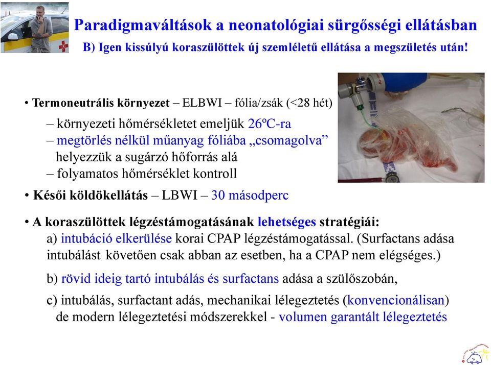 kontroll Késői köldökellátás LBWI 30 másodperc A koraszülöttek légzéstámogatásának lehetséges stratégiái: a) intubáció elkerülése korai CPAP légzéstámogatással.