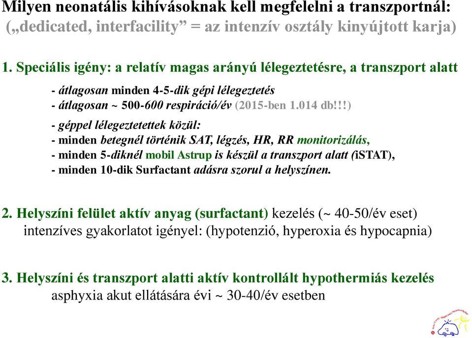 !!) - géppel lélegeztetettek közül: - minden betegnél történik SAT, légzés, HR, RR monitorizálás, - minden 5-diknél mobil Astrup is készül a transzport alatt (istat), - minden 10-dik Surfactant