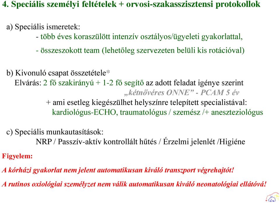 esetleg kiegészülhet helyszínre telepített specialistával: kardiológus-echo, traumatológus / szemész /+ aneszteziológus c) Speciális munkautasítások: NRP / Passzív-aktív kontrollált hűtés