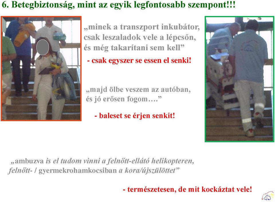 egyszer se essen el senki! majd ölbe veszem az autóban, és jó erősen fogom.