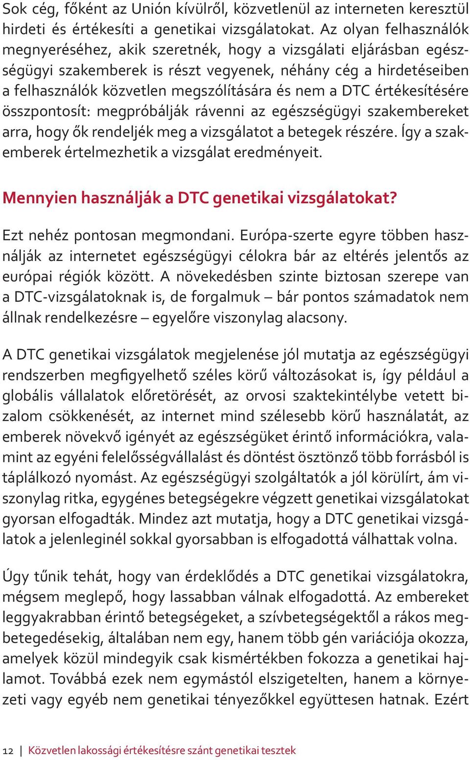 a DTC értékesítésére összpontosít: megpróbálják rávenni az egészségügyi szakembereket arra, hogy ők rendeljék meg a vizsgálatot a betegek részére.