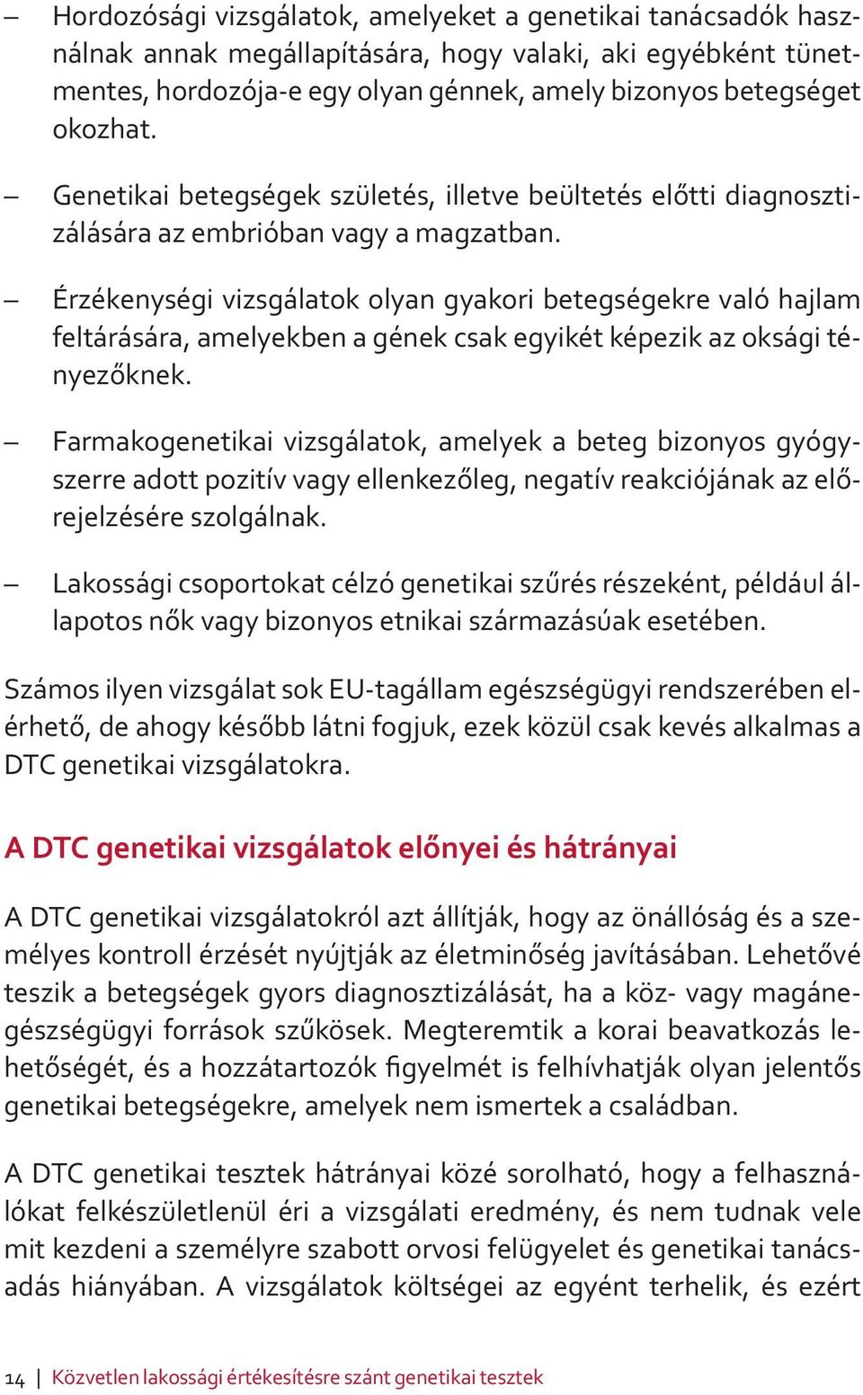 Érzékenységi vizsgálatok olyan gyakori betegségekre való hajlam feltárására, amelyekben a gének csak egyikét képezik az oksági tényezőknek.