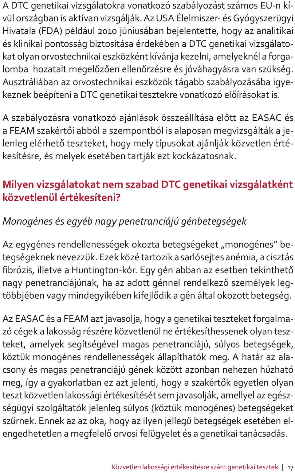 orvostechnikai eszközként kívánja kezelni, amelyeknél a forgalomba hozatalt megelőzően ellenőrzésre és jóváhagyásra van szükség.