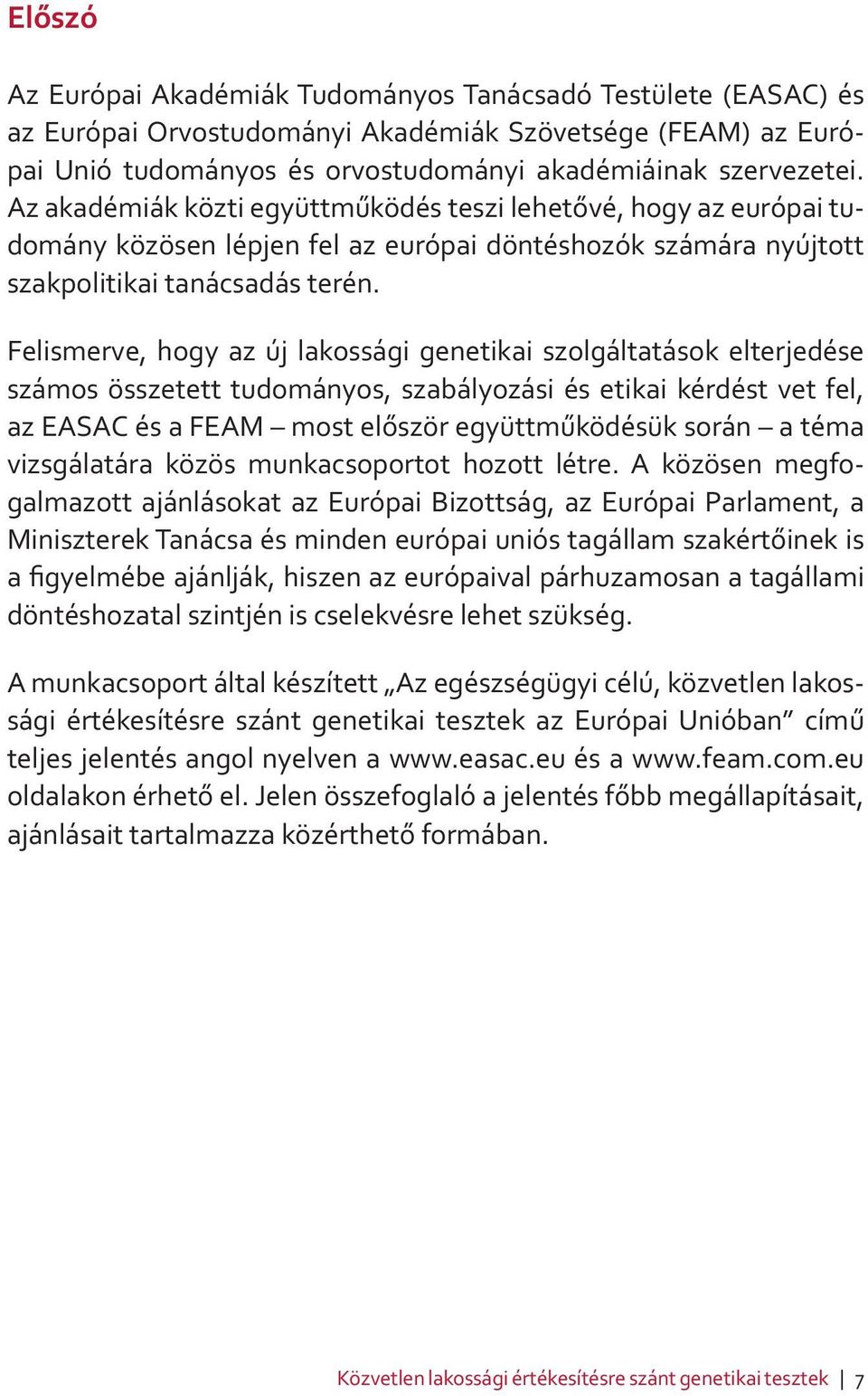 Felismerve, hogy az új lakossági genetikai szolgáltatások elterjedése számos összetett tudományos, szabályozási és etikai kérdést vet fel, az EASAC és a FEAM most először együttműködésük során a téma