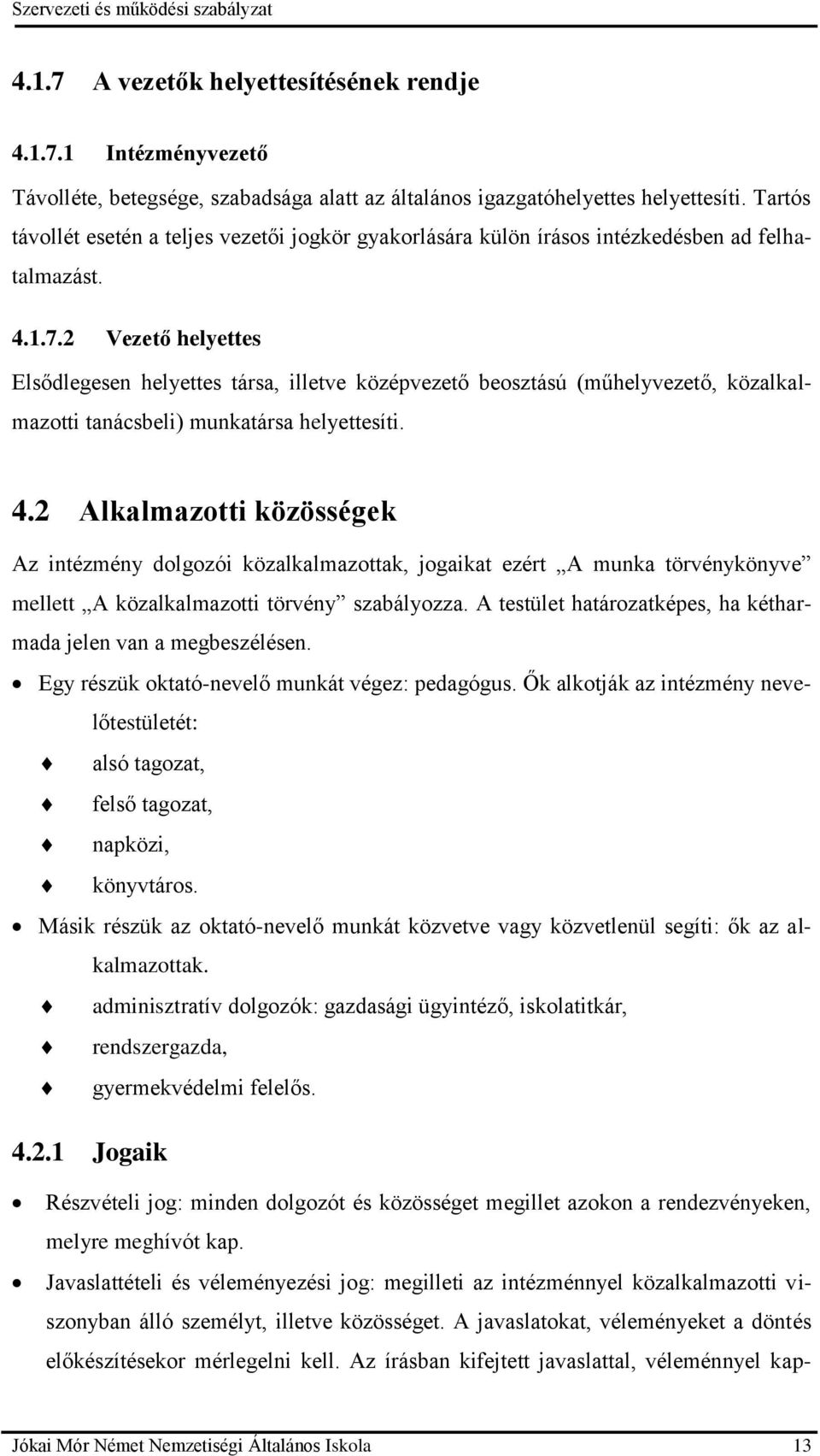 2 Vezető helyettes Elsődlegesen helyettes társa, illetve középvezető beosztású (műhelyvezető, közalkalmazotti tanácsbeli) munkatársa helyettesíti. 4.