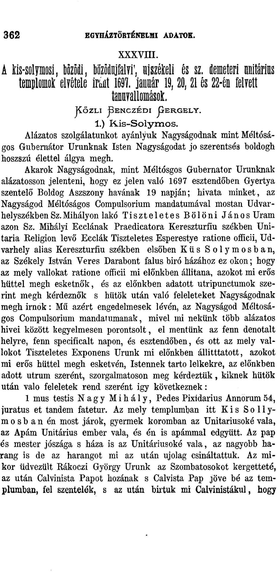 Alázatos szolgálatunkot ayánlyuk Nagyságodnak mint Méltóságos Gubernátor Urunknak Isten Nagyságodat jo szerentsés boldogh hoszszú élettel álgya megh.