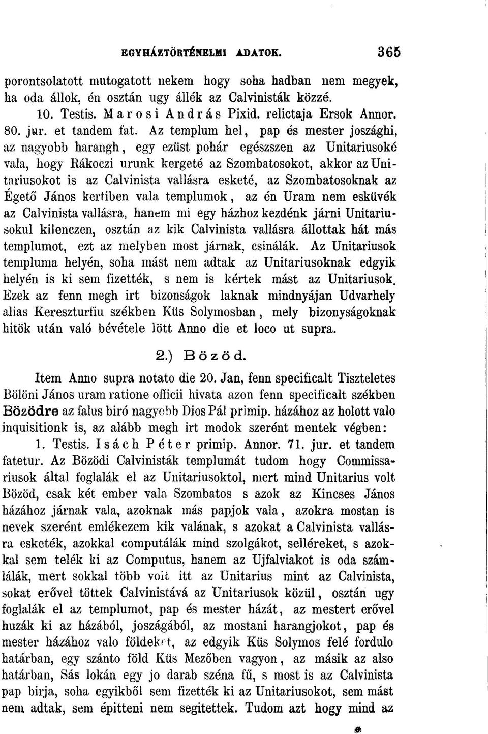 Az templum hel, pap és mester joszághi, az nagyobb harangh, egy ezüst pohár egészszen az Unitáriusoké vala, hogy Iiákoczi urunk kergeté az Szombatosokot, akkor az Unitariusokot is az Calvinista
