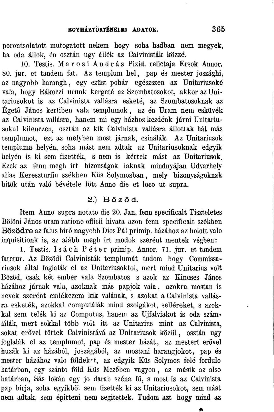 Az templum hel, pap és mester joszághi, az nagyobb harangh, egy ezüst pohár egészszen az Unitáriusoké vala, hogy Iiákoczi urunk kergeté az Szombatosokot, akkor az Unitariusokot is az Calvinista