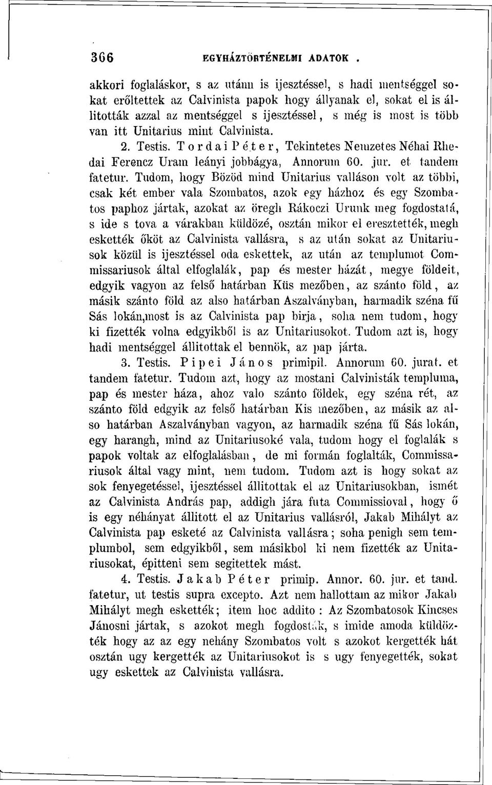 van itt Unitárius mint Calvinista. 2. Testis. Tordai Péter, Tekintetes Nemzetes Néhai Rliedai Ferencz Uram leányi jobbágya, Annorum 60. jur. et tandem fatetur.