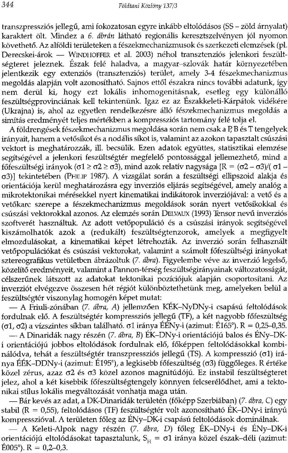 2003) néhol transztenziós jelenkori feszültségteret jeleznek.