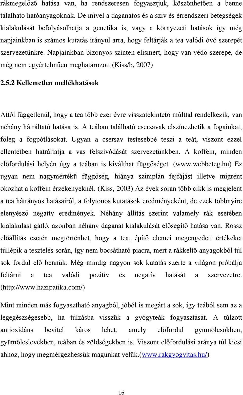 valódi óvó szerepét szervezetünkre. Napjainkban bizonyos szinten elismert, hogy van védő szerepe, de még nem egyértelműen meghatározott.(kiss/b, 2007) 2.5.