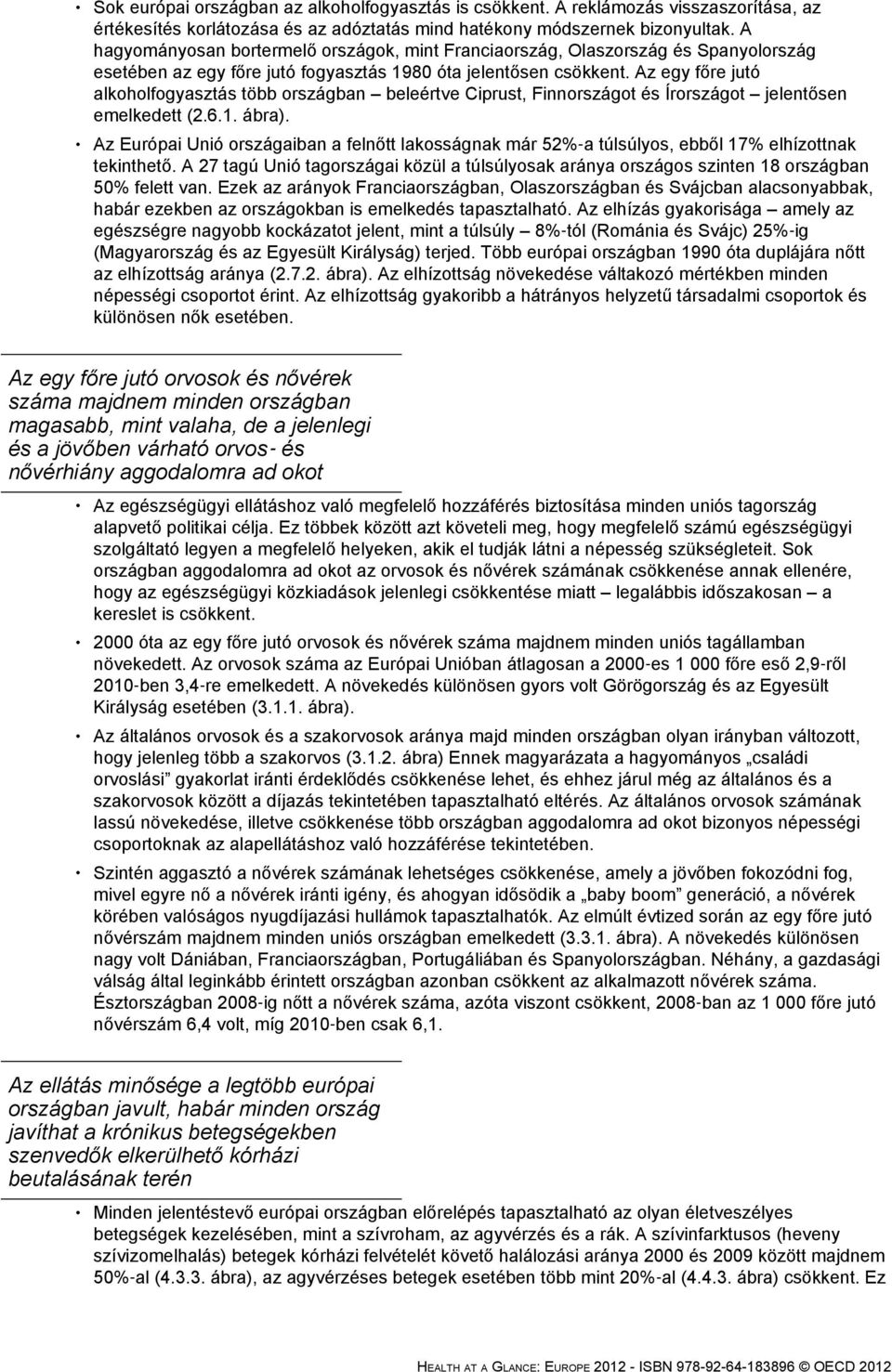 Az egy főre jutó alkoholfogyasztás több országban beleértve Ciprust, Finnországot és Írországot jelentősen emelkedett (2.6.1. ábra).